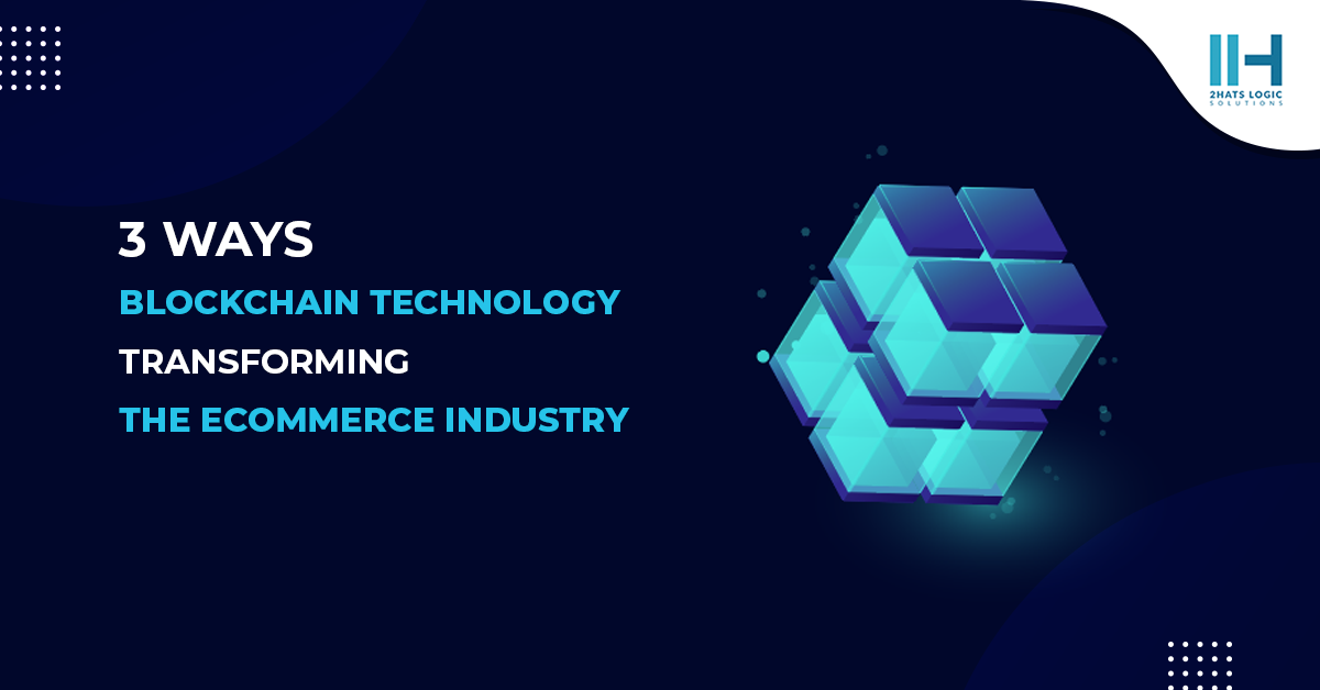 3 Ways Blockchain Technology Transforming the Ecommerce Industry