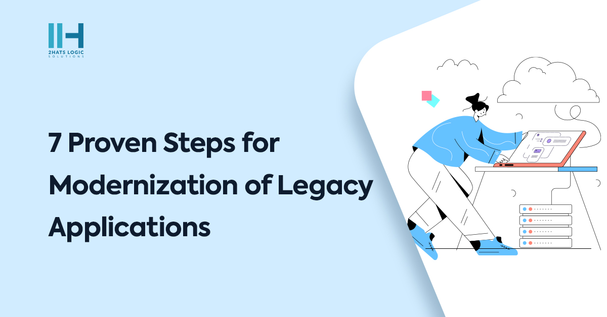 7 Proven Steps for Modernization of Legacy Applications