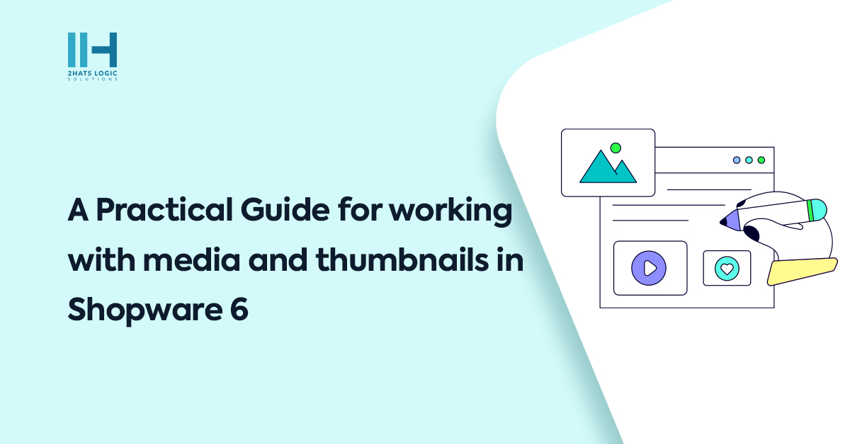 A Practical Guide for working with media and thumbnails in Shopware 6