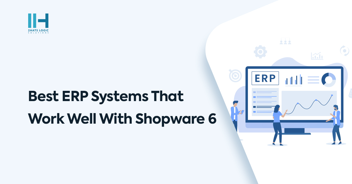 Best ERP Systems that Work Well with Shopware 6 for Optimal Performance