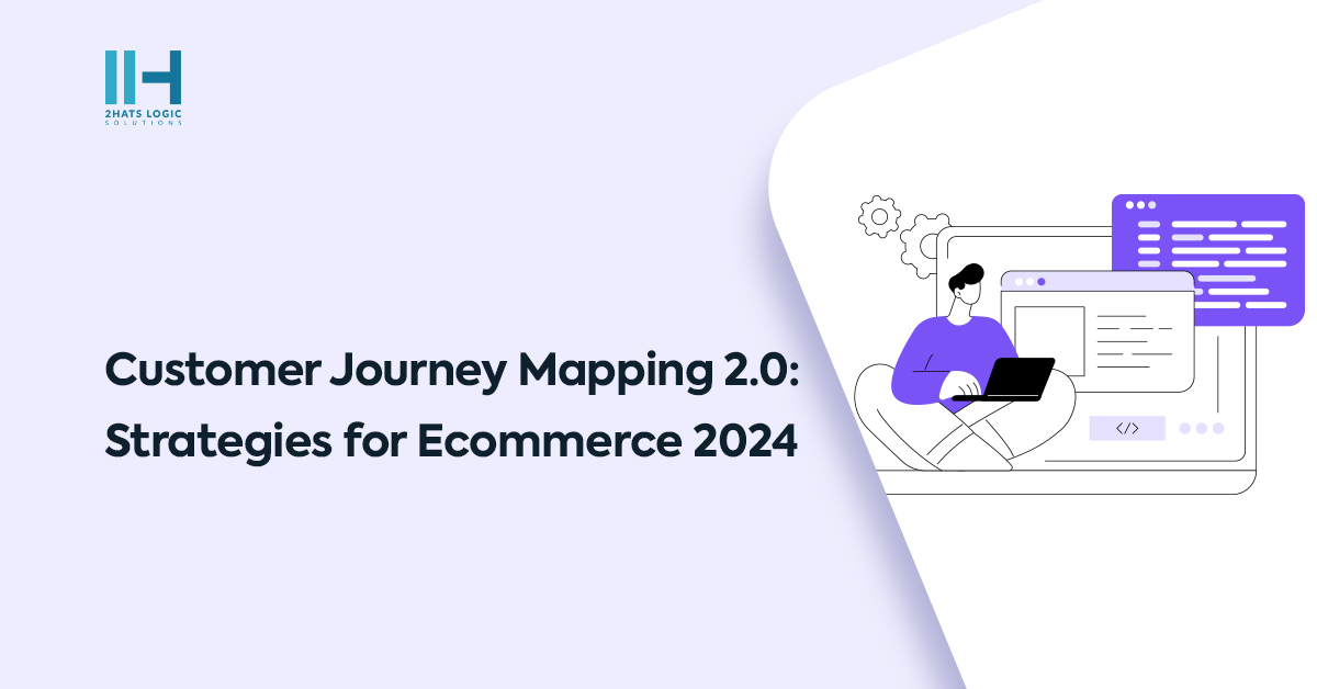 Customer Journey Mapping 2.0: Strategies for Ecommerce 2024