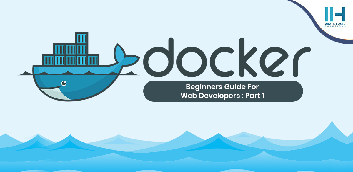 Get Going From Scratch On Docker, How Web Developers Can Leverage Maximum Out Of It – PART 1