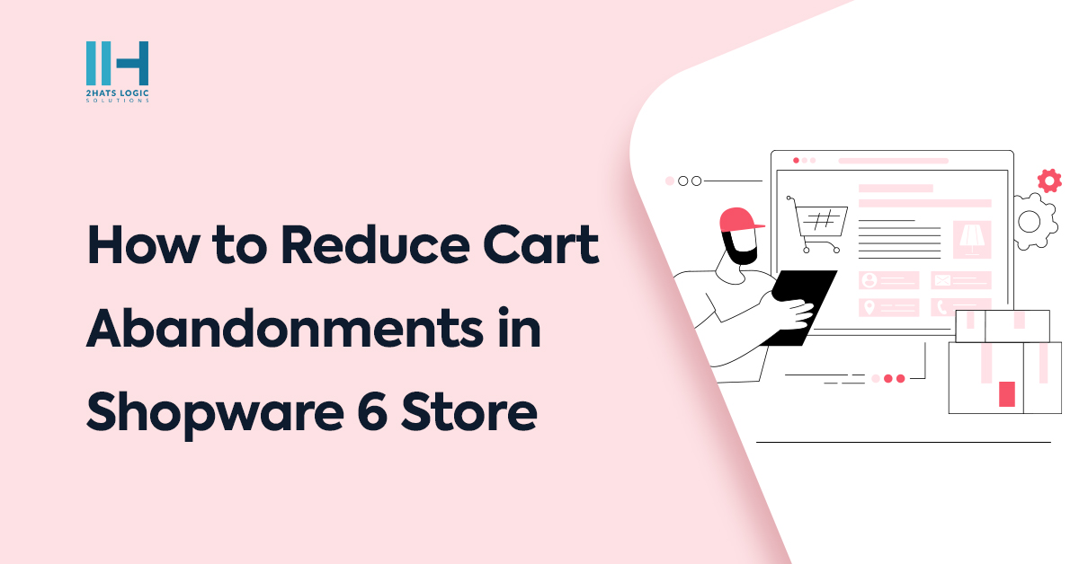 How to Reduce Cart Abandonments in Shopware 6 Store