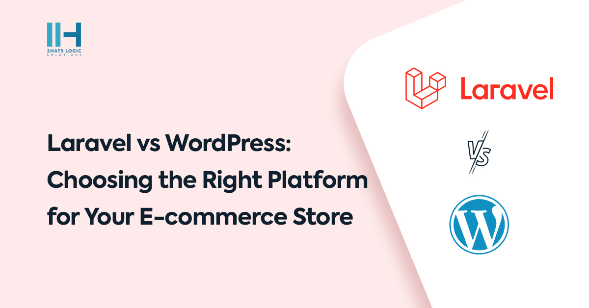 Laravel vs WordPress: Choosing the Right Platform for Your E-commerce Store
