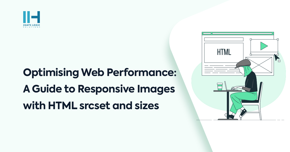 Optimising Web Performance: A Guide to Responsive Images with HTML srcset and sizes
