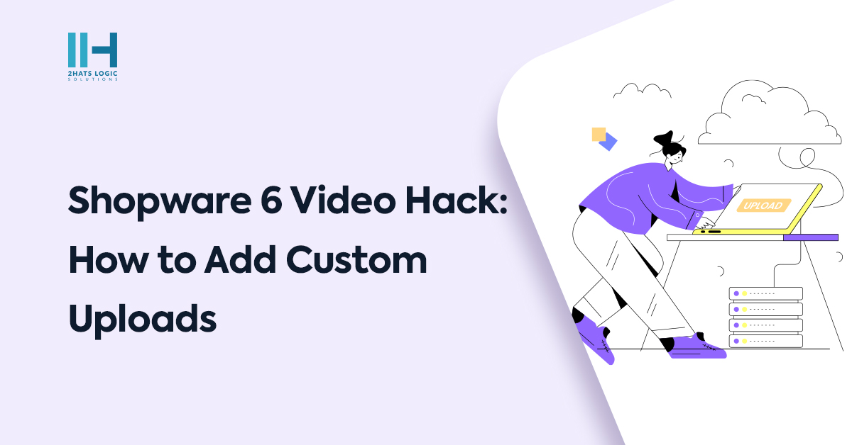 Shopware 6 Video Hack: How to Add Custom Uploads