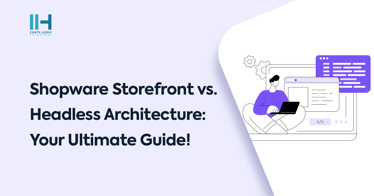Choosing Between Shopware Storefront and Headless Architecture: A Comprehensive Guide