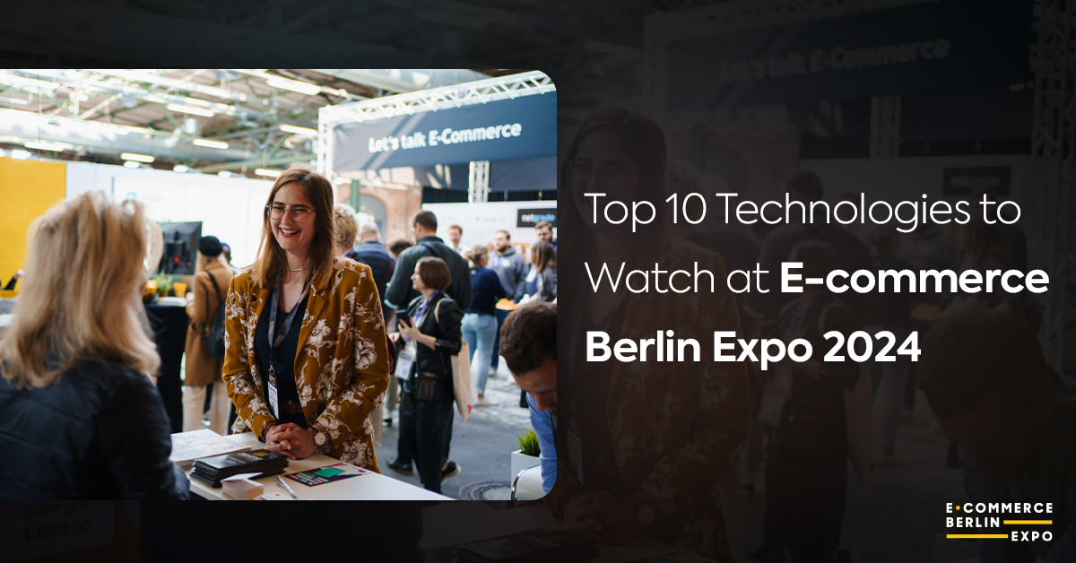 Top 10 Technologies to Watch at E-commerce Berlin Expo 2024
