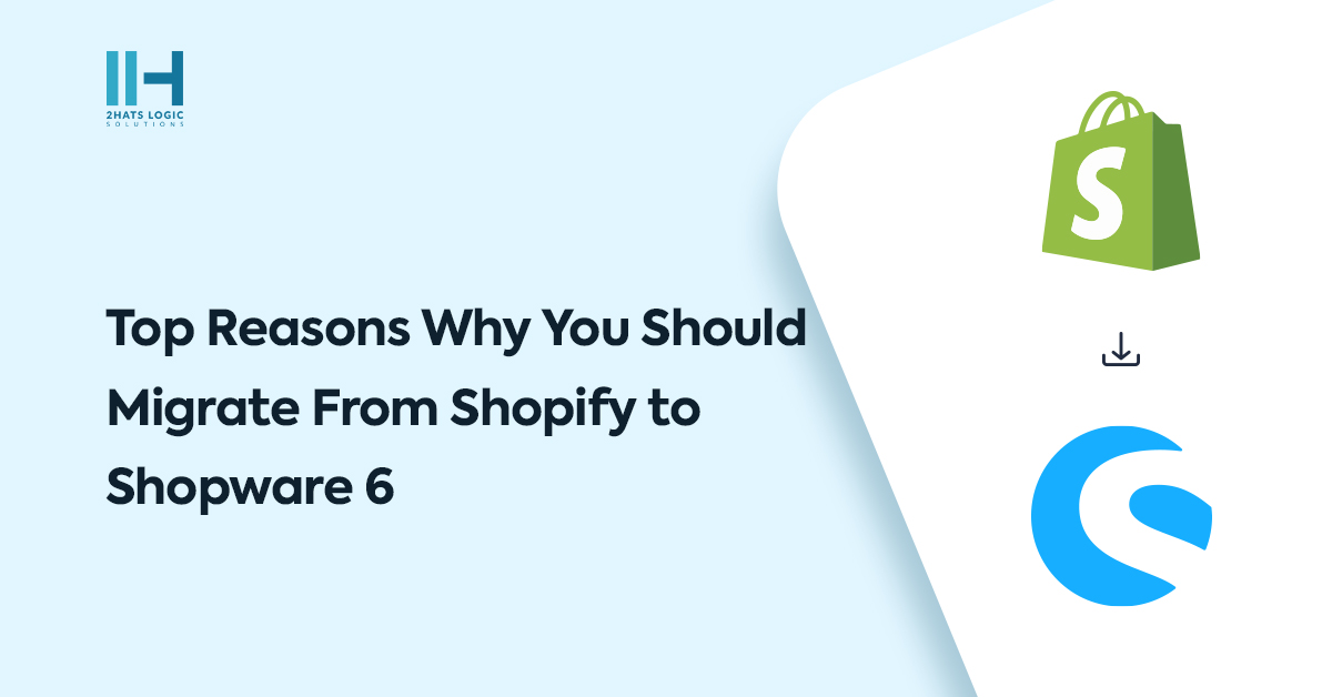 Top Reasons Why You Should Migrate from Shopify to Shopware