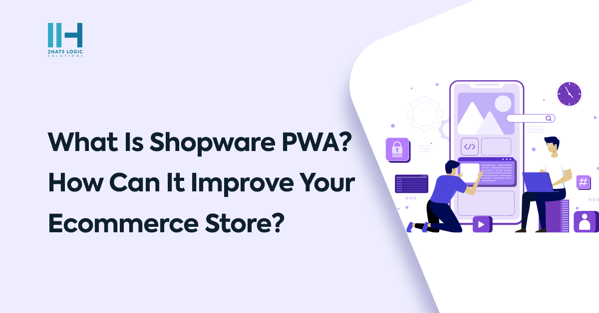 What Is Shopware PWA? How Can It Improve Your Ecommerce Store?