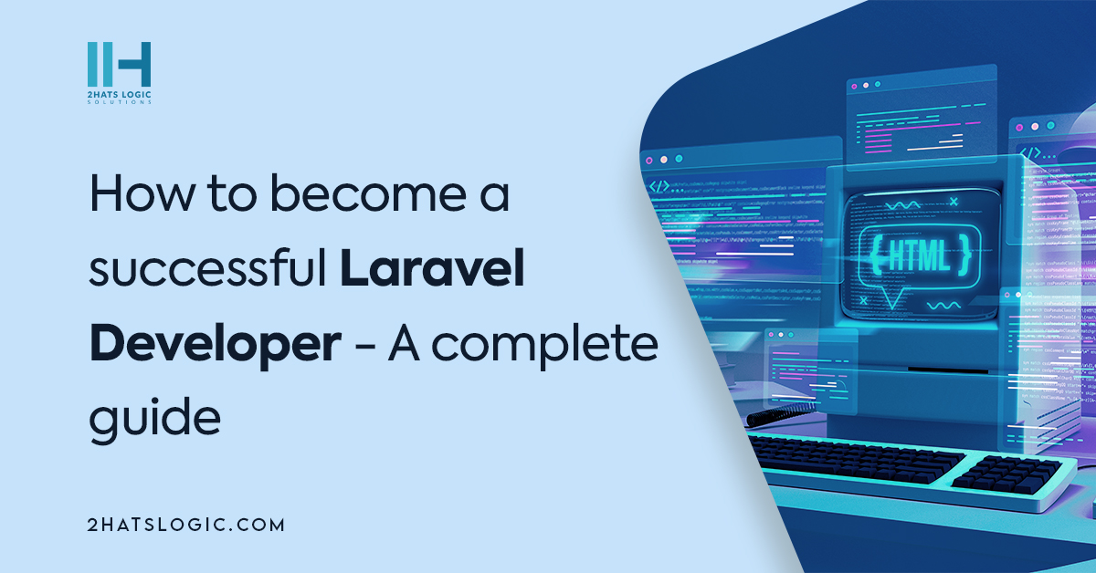 How to become a successful Laravel Developer – A complete guide