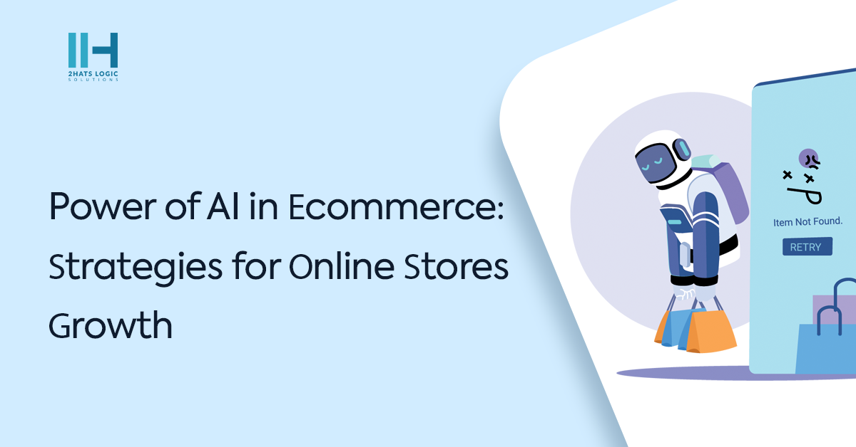 Power of AI in Ecommerce: Strategies for Online Stores Growth