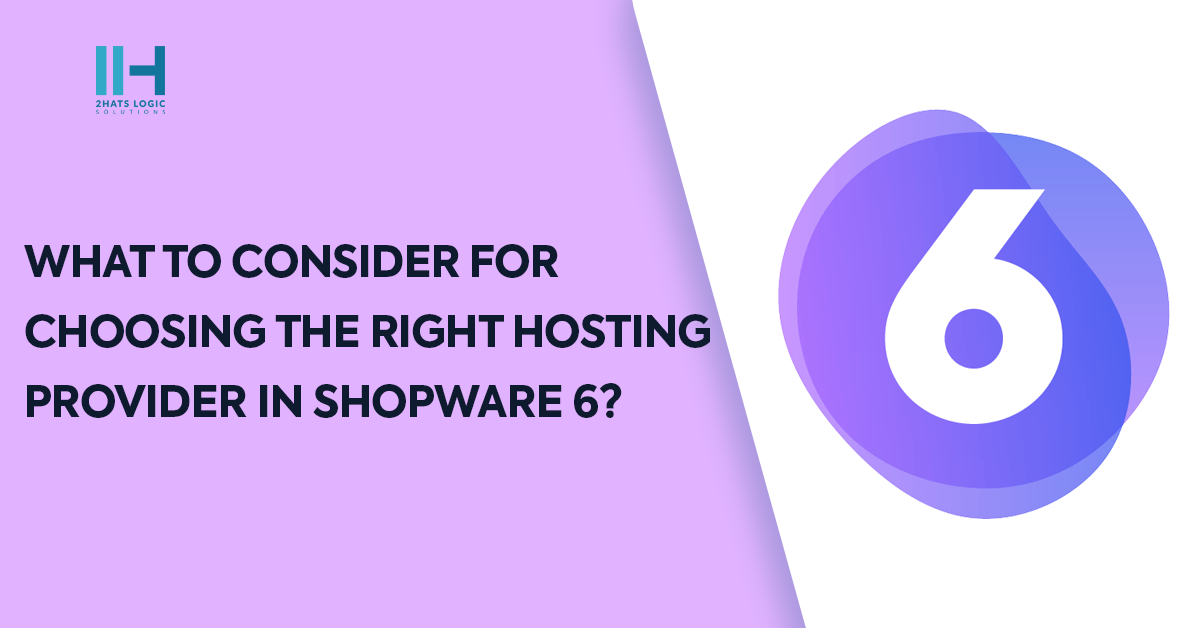 What to consider for Choosing the right Hosting provider in Shopware 6?
