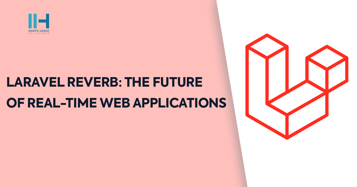 Laravel Reverb: The Future of Real-Time Web Applications