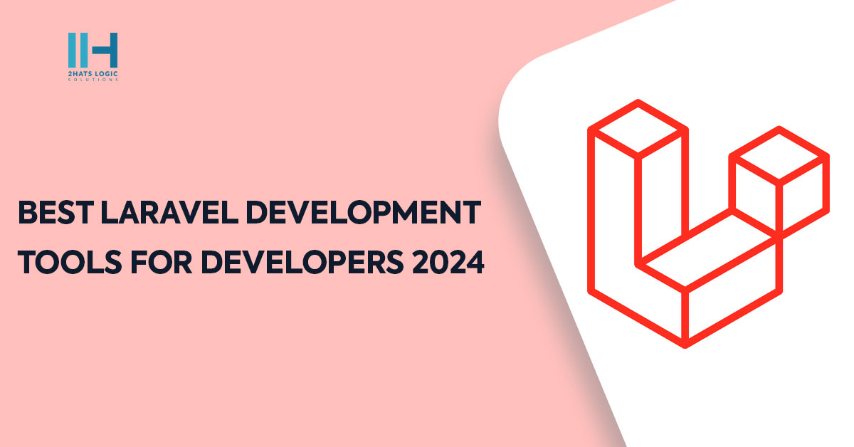 Best Laravel Development Tools For Developers 2024