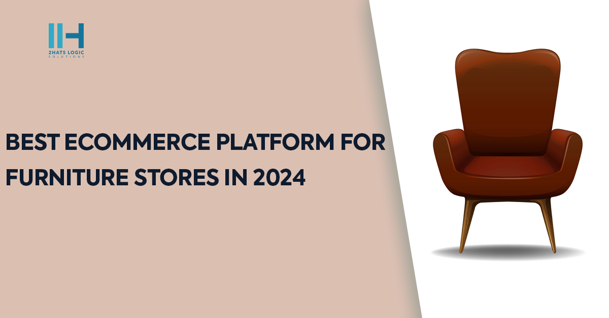 Best Ecommerce Platform for Furniture Stores in 2024