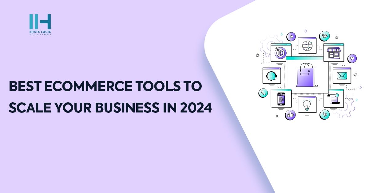 Best Ecommerce Tools to Scale Your Business in 2024