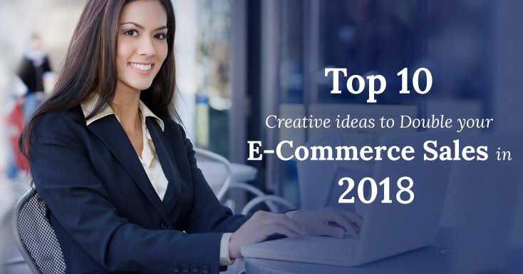 Top 10 Ideas to Double your E-Commerce Sales in 2018!