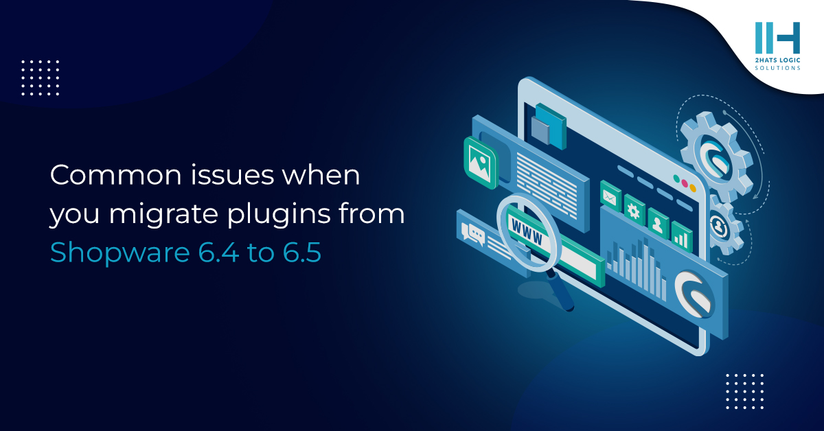 Shopware 6.4 to 6.5 Plugin Migration: Addressing Common Issues